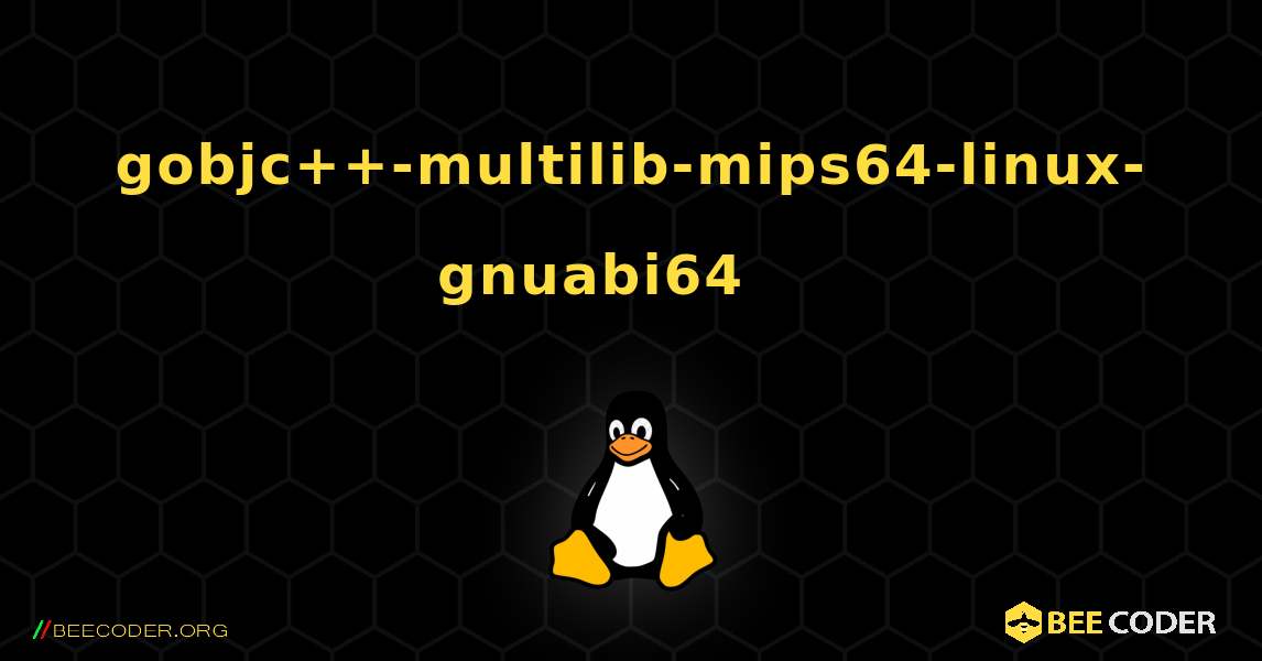 gobjc++-multilib-mips64-linux-gnuabi64 를 설치하는 방법. Linux