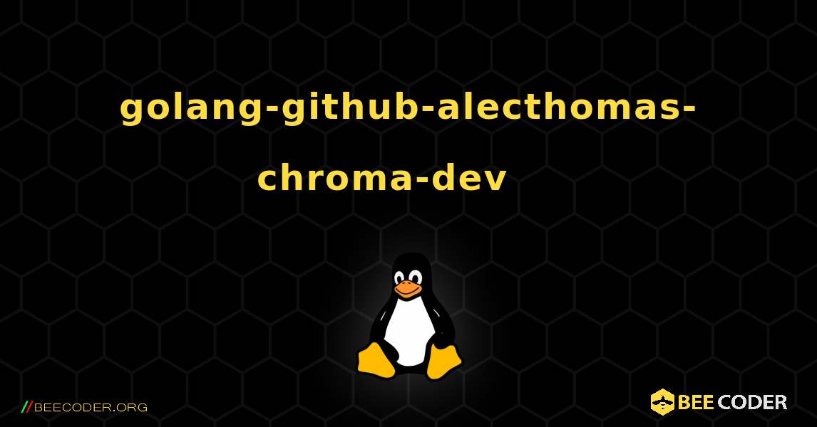 golang-github-alecthomas-chroma-dev 를 설치하는 방법. Linux
