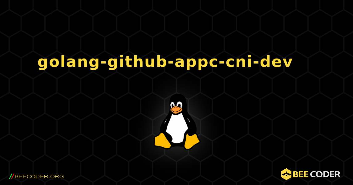 golang-github-appc-cni-dev 를 설치하는 방법. Linux