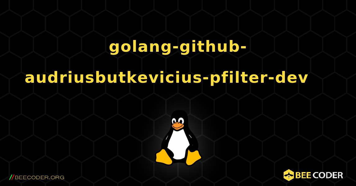 golang-github-audriusbutkevicius-pfilter-dev 를 설치하는 방법. Linux