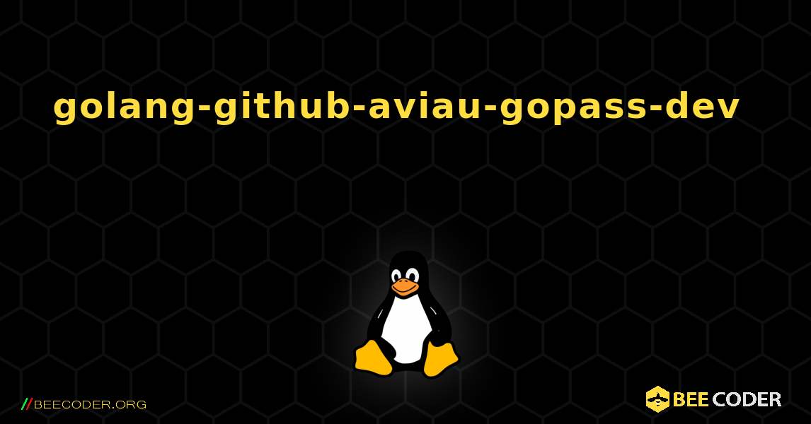 golang-github-aviau-gopass-dev 를 설치하는 방법. Linux