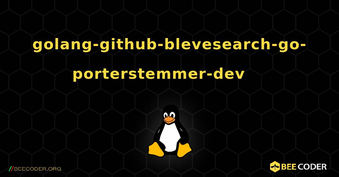 golang-github-blevesearch-go-porterstemmer-dev 를 설치하는 방법. Linux