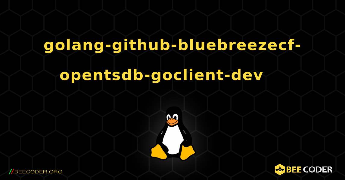 golang-github-bluebreezecf-opentsdb-goclient-dev 를 설치하는 방법. Linux