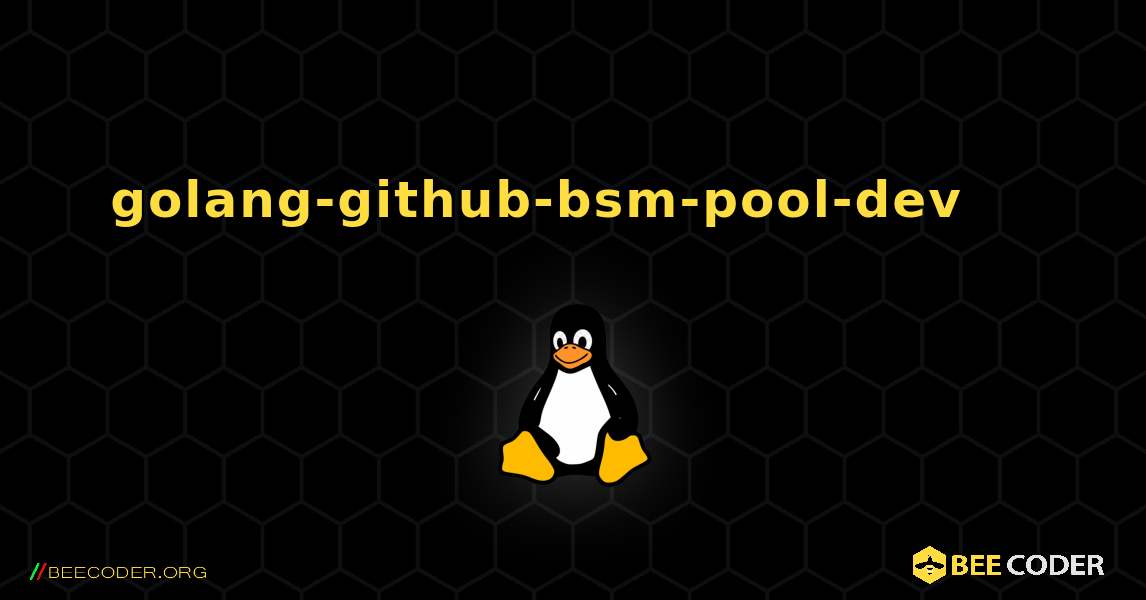 golang-github-bsm-pool-dev 를 설치하는 방법. Linux