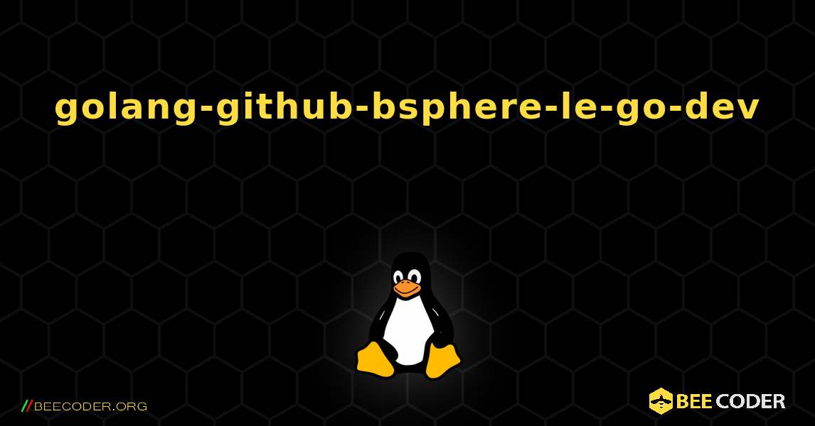 golang-github-bsphere-le-go-dev 를 설치하는 방법. Linux