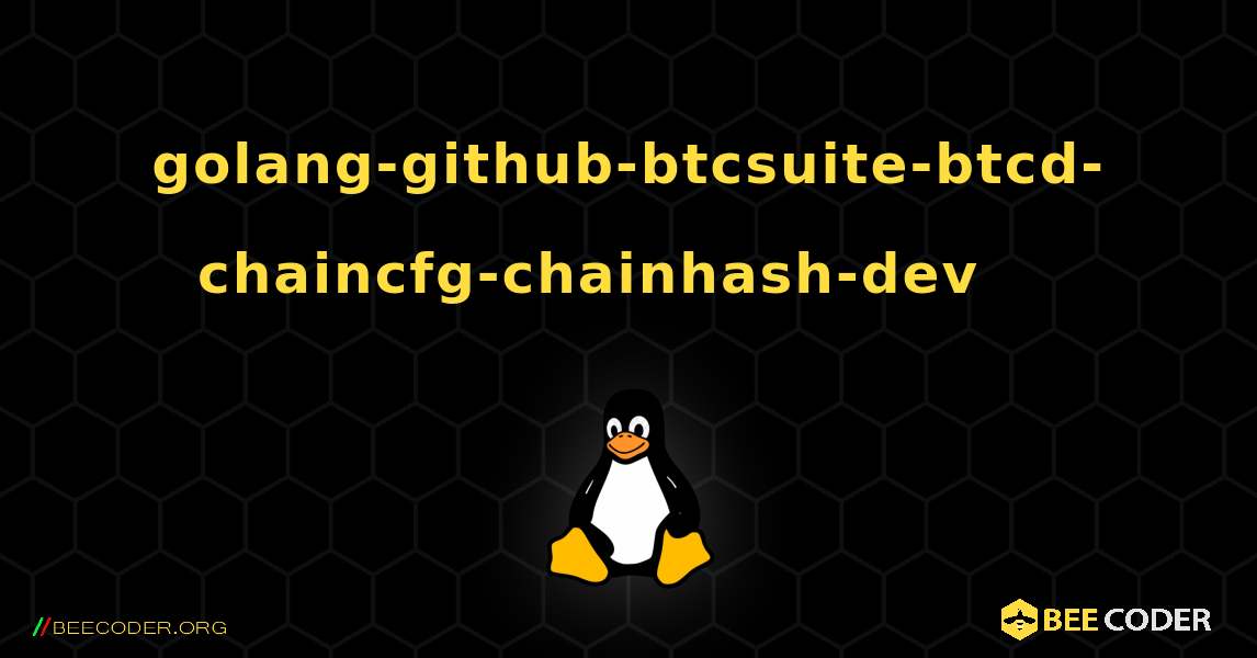 golang-github-btcsuite-btcd-chaincfg-chainhash-dev 를 설치하는 방법. Linux