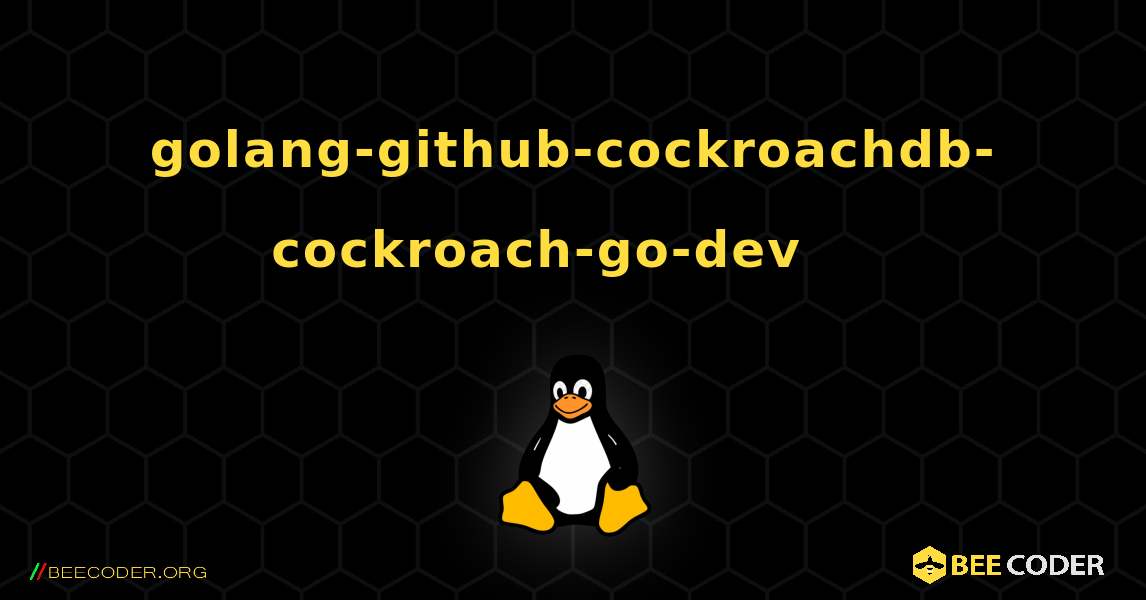 golang-github-cockroachdb-cockroach-go-dev 를 설치하는 방법. Linux