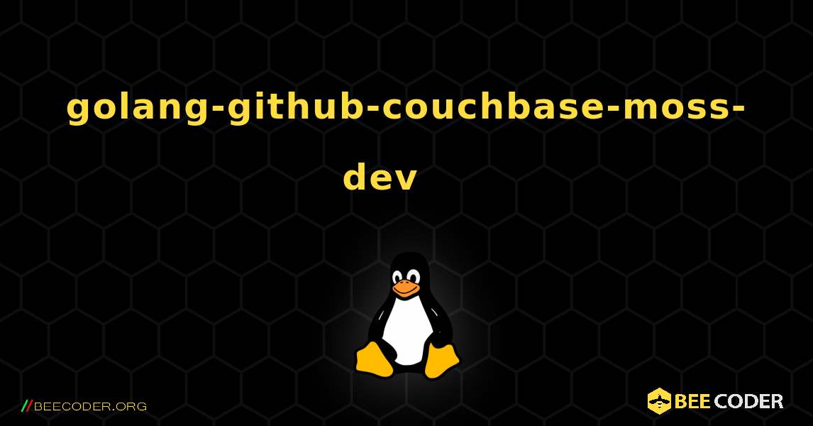 golang-github-couchbase-moss-dev 를 설치하는 방법. Linux