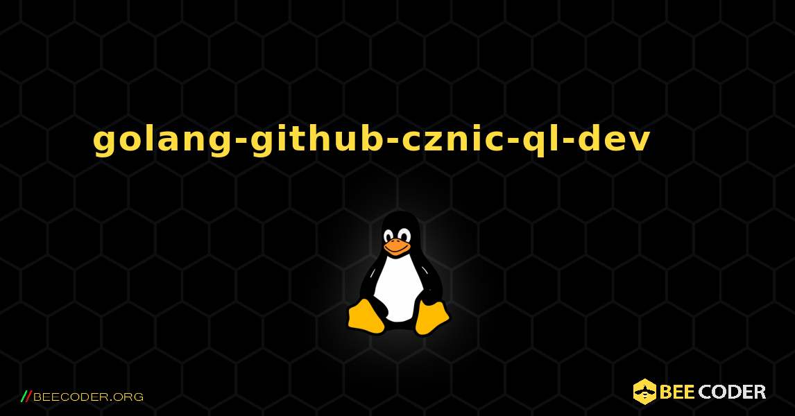 golang-github-cznic-ql-dev 를 설치하는 방법. Linux