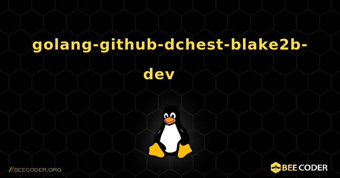 golang-github-dchest-blake2b-dev 를 설치하는 방법. Linux