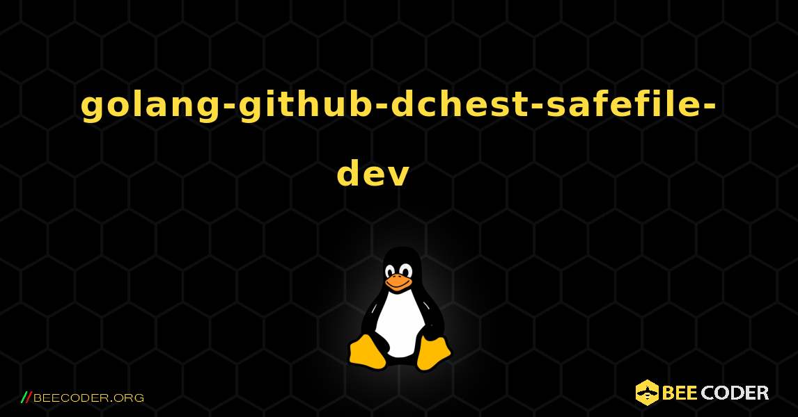 golang-github-dchest-safefile-dev 를 설치하는 방법. Linux