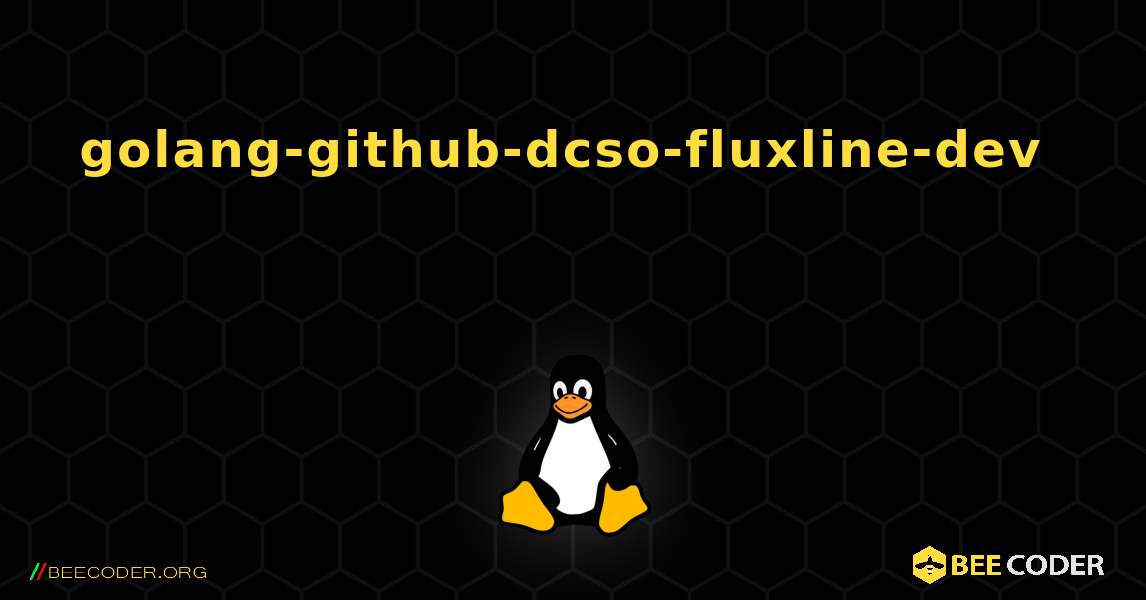 golang-github-dcso-fluxline-dev 를 설치하는 방법. Linux