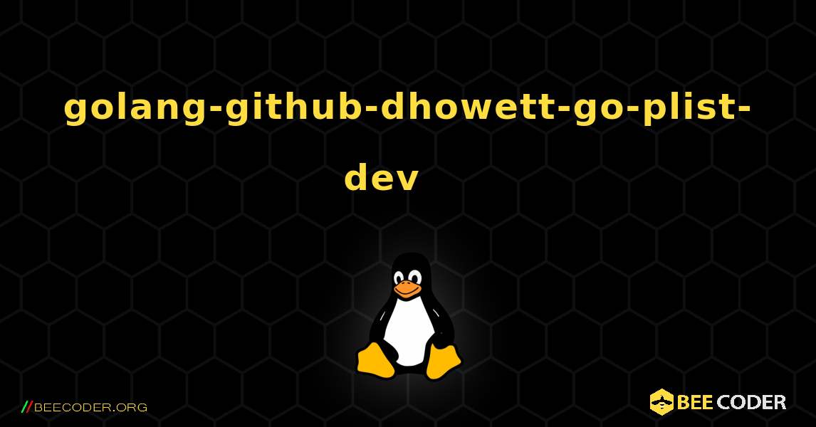 golang-github-dhowett-go-plist-dev 를 설치하는 방법. Linux