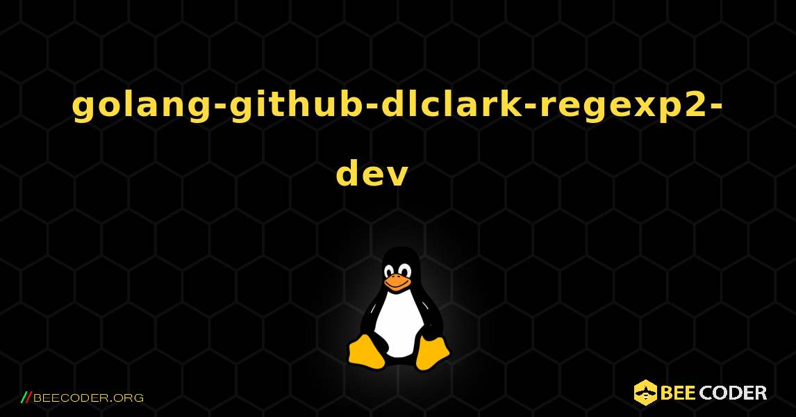 golang-github-dlclark-regexp2-dev 를 설치하는 방법. Linux