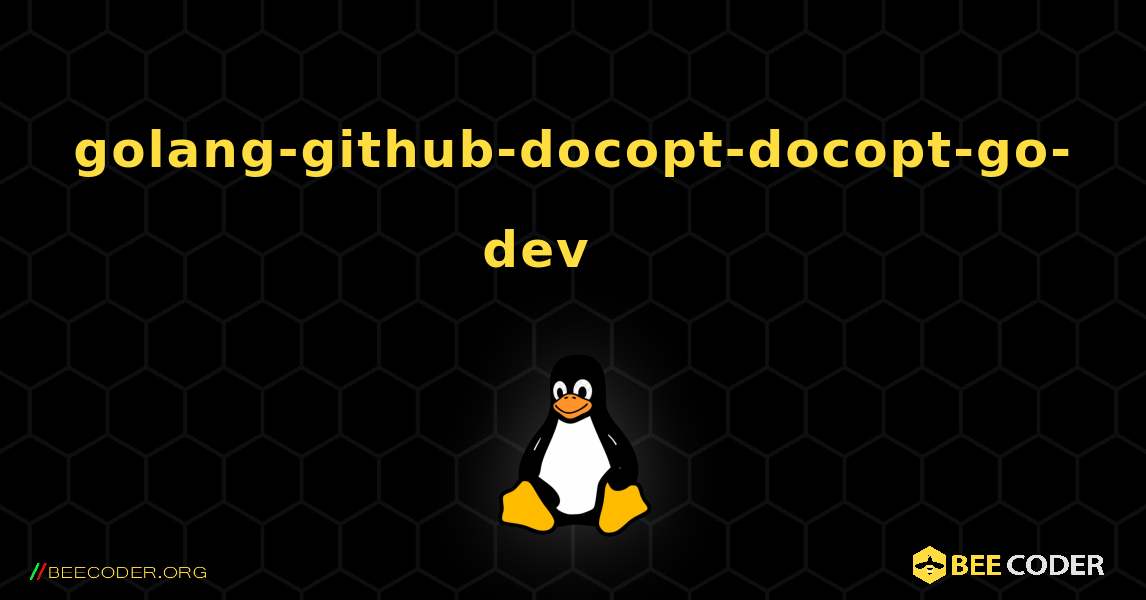 golang-github-docopt-docopt-go-dev 를 설치하는 방법. Linux