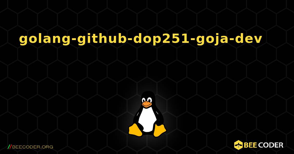 golang-github-dop251-goja-dev 를 설치하는 방법. Linux