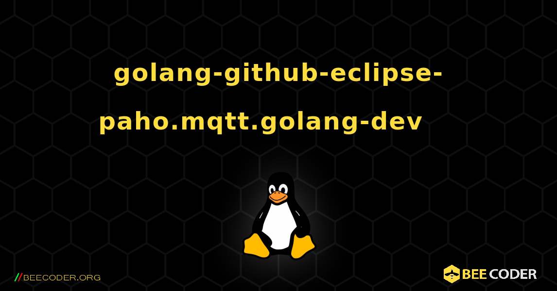 golang-github-eclipse-paho.mqtt.golang-dev 를 설치하는 방법. Linux