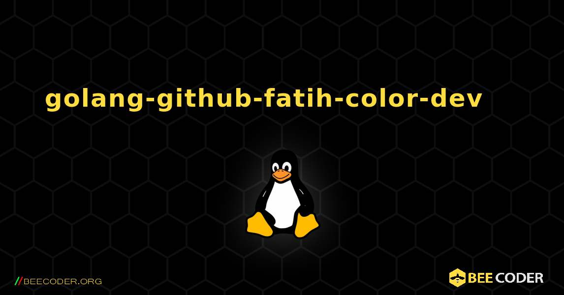 golang-github-fatih-color-dev 를 설치하는 방법. Linux