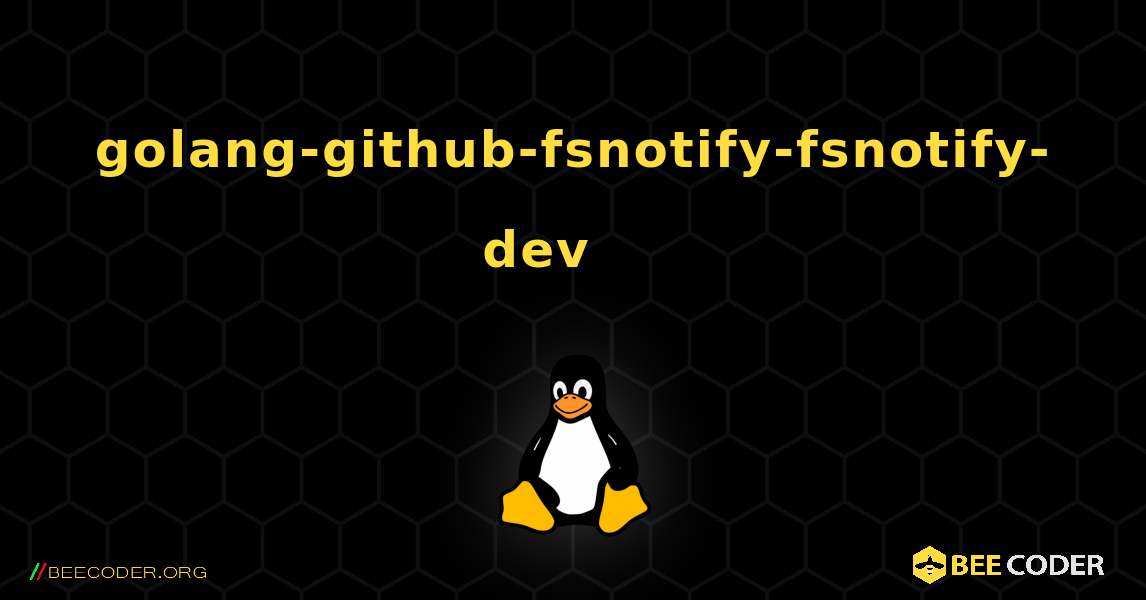golang-github-fsnotify-fsnotify-dev 를 설치하는 방법. Linux