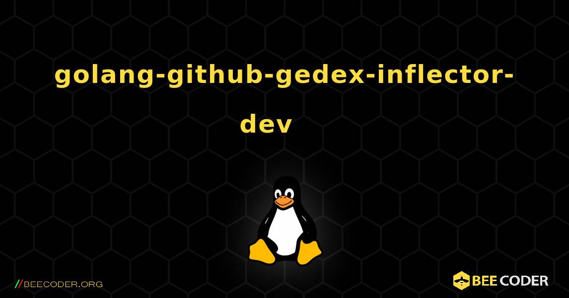 golang-github-gedex-inflector-dev 를 설치하는 방법. Linux