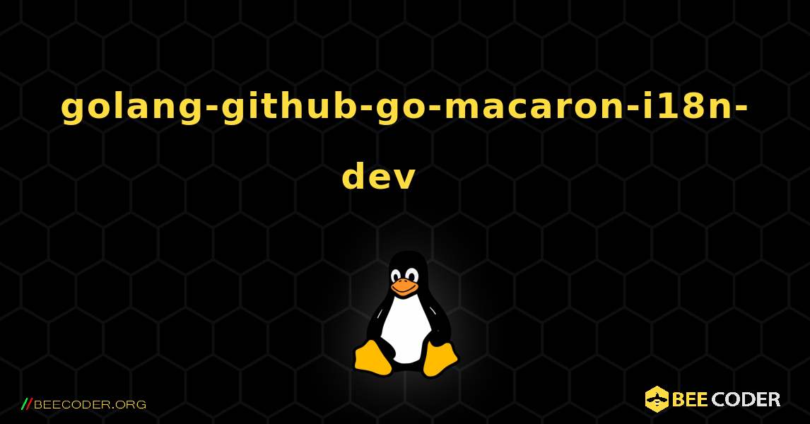 golang-github-go-macaron-i18n-dev 를 설치하는 방법. Linux