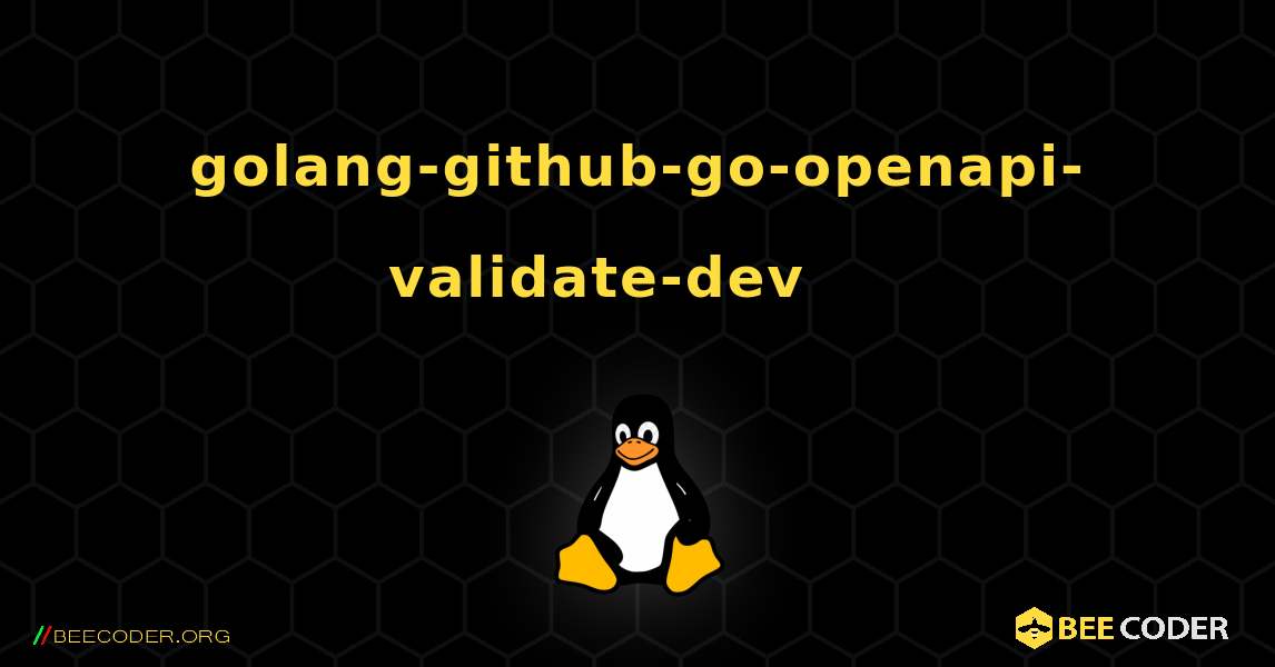 golang-github-go-openapi-validate-dev 를 설치하는 방법. Linux