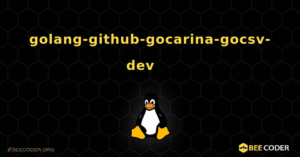 golang-github-gocarina-gocsv-dev 를 설치하는 방법. Linux