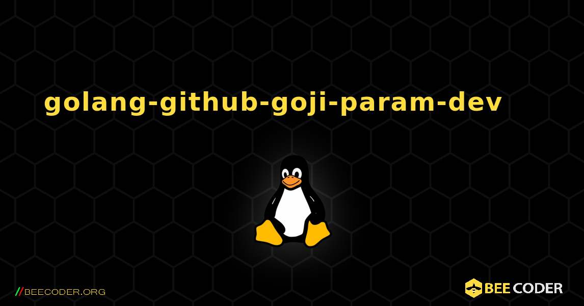 golang-github-goji-param-dev 를 설치하는 방법. Linux