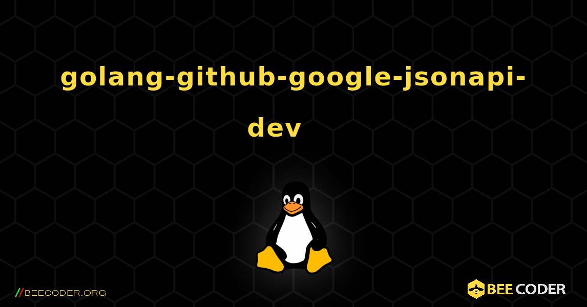 golang-github-google-jsonapi-dev 를 설치하는 방법. Linux