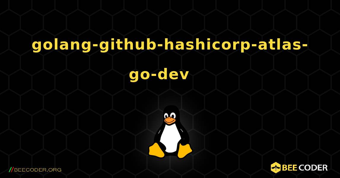 golang-github-hashicorp-atlas-go-dev 를 설치하는 방법. Linux