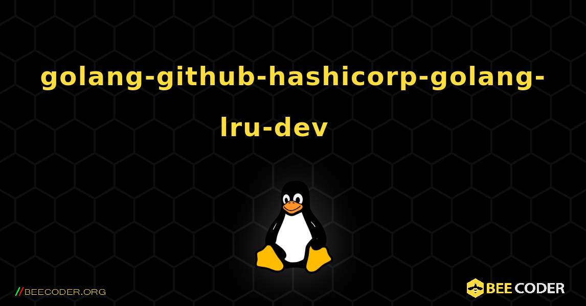 golang-github-hashicorp-golang-lru-dev 를 설치하는 방법. Linux