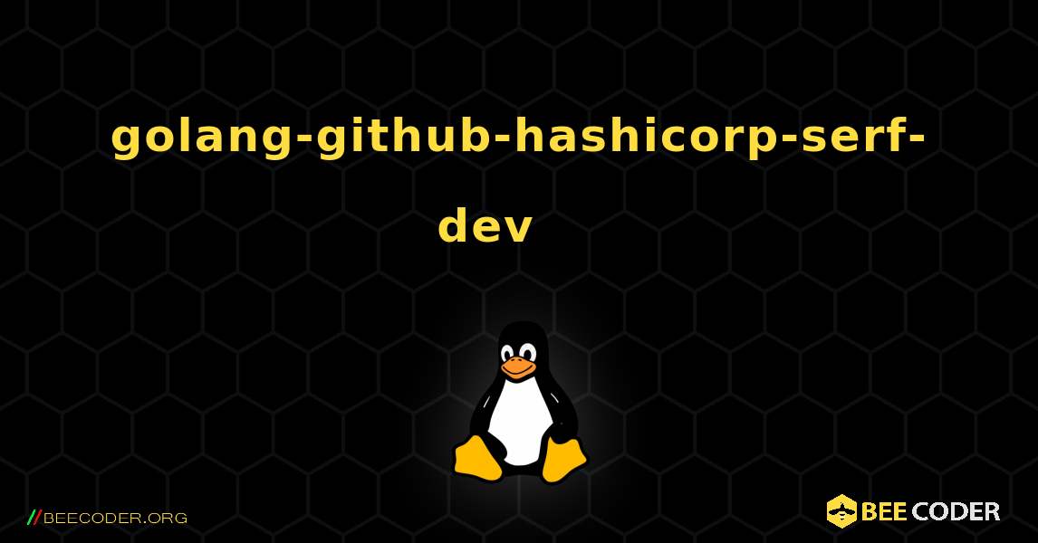 golang-github-hashicorp-serf-dev 를 설치하는 방법. Linux