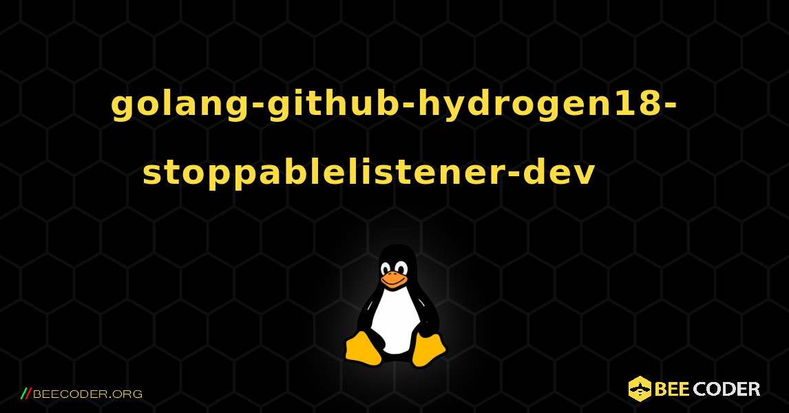 golang-github-hydrogen18-stoppablelistener-dev 를 설치하는 방법. Linux