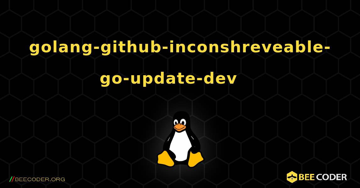 golang-github-inconshreveable-go-update-dev 를 설치하는 방법. Linux