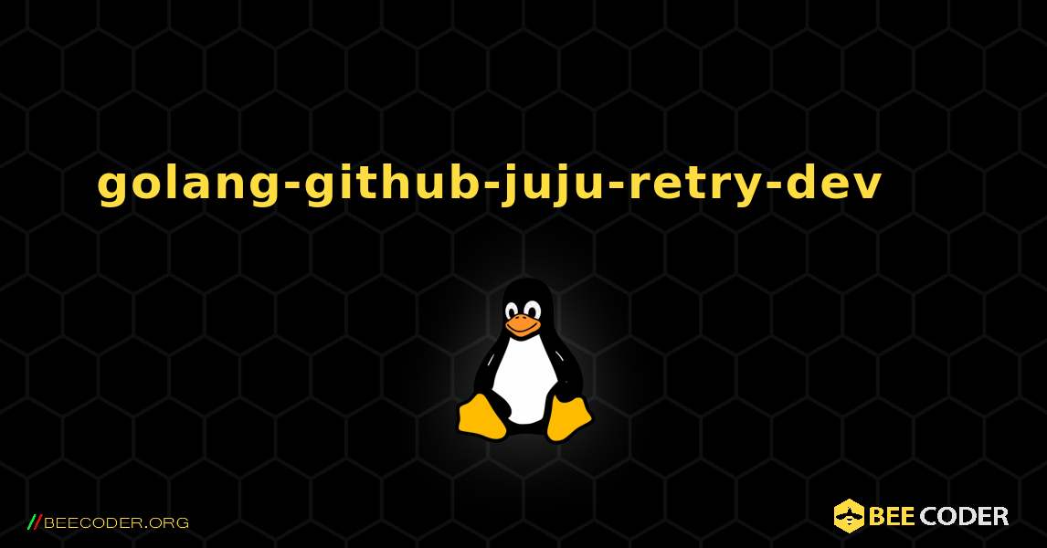 golang-github-juju-retry-dev 를 설치하는 방법. Linux