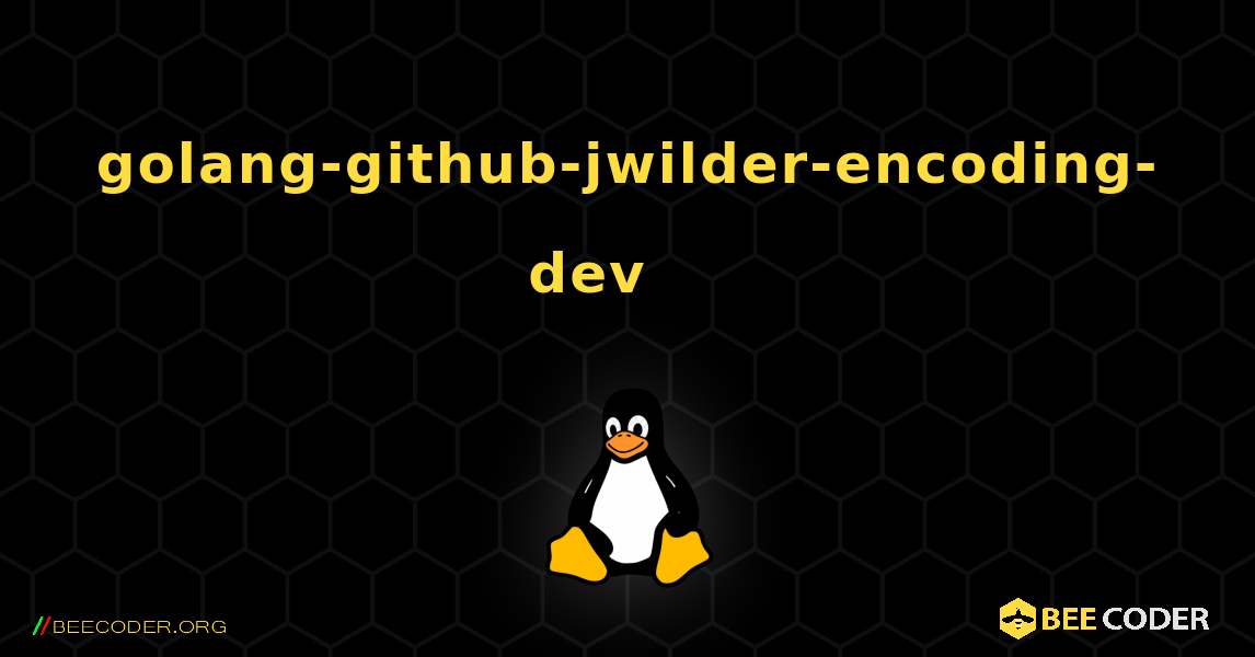 golang-github-jwilder-encoding-dev 를 설치하는 방법. Linux