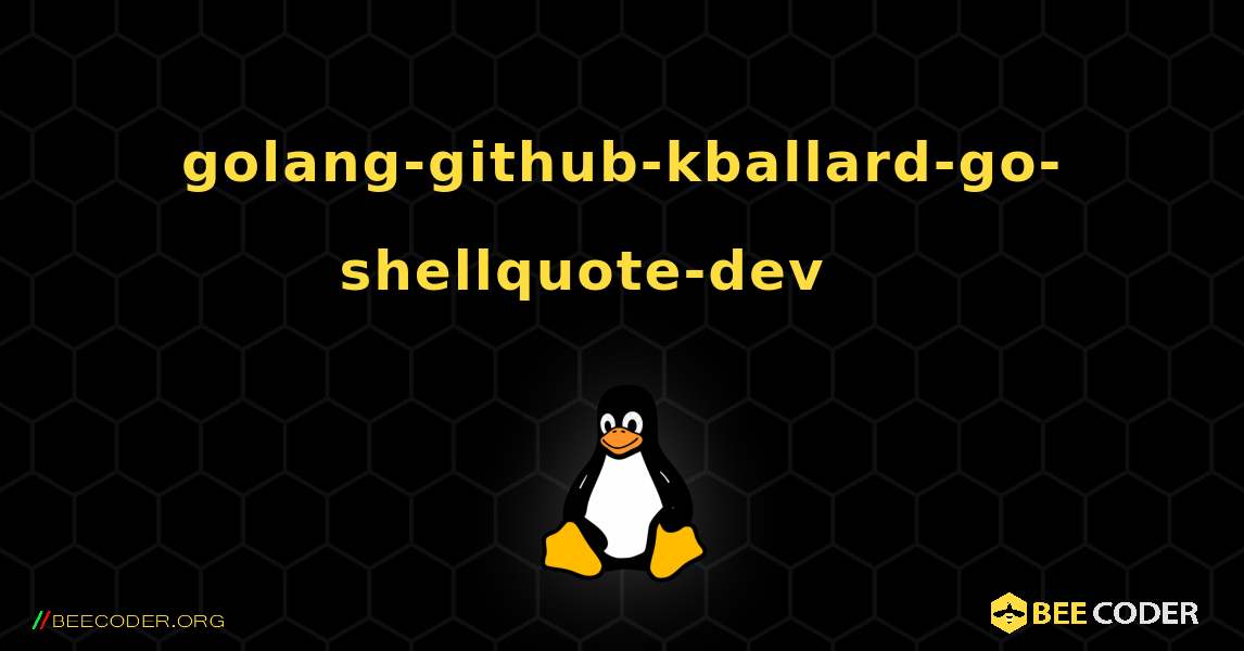 golang-github-kballard-go-shellquote-dev 를 설치하는 방법. Linux