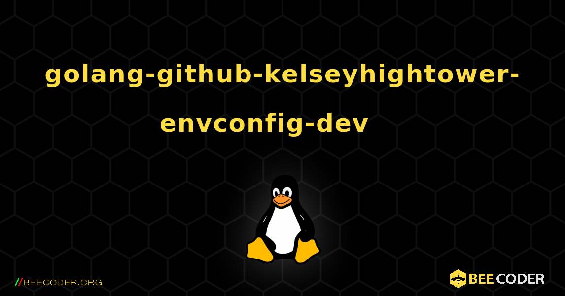 golang-github-kelseyhightower-envconfig-dev 를 설치하는 방법. Linux