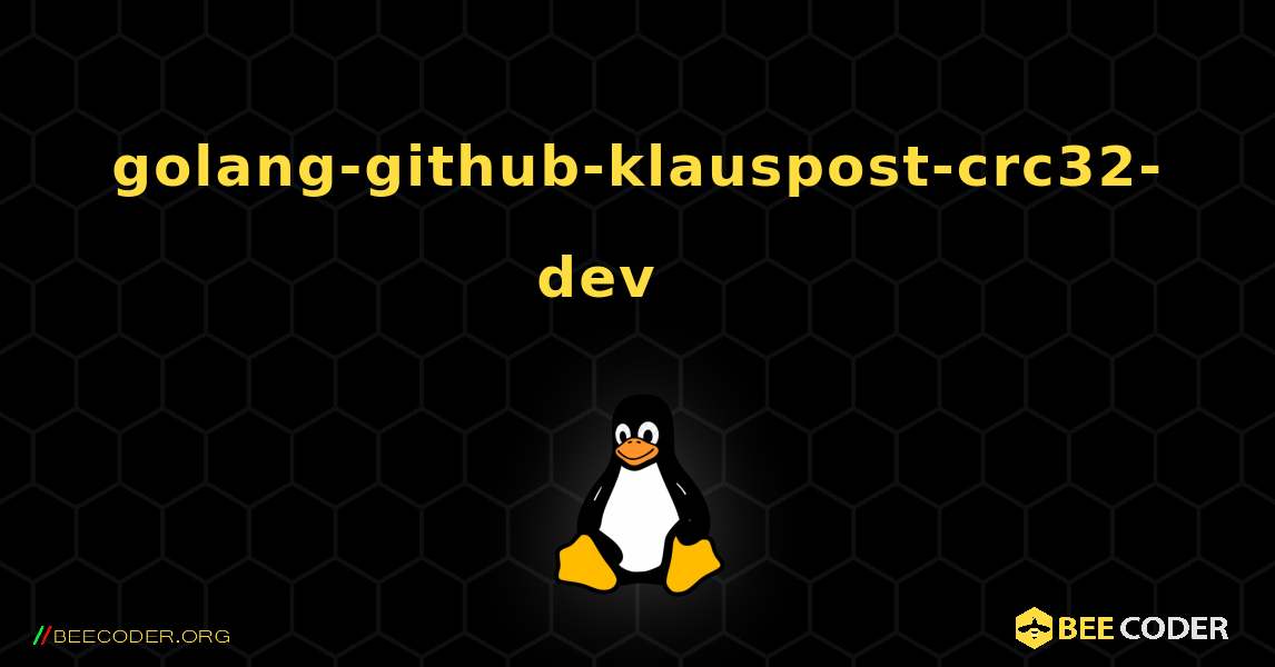 golang-github-klauspost-crc32-dev 를 설치하는 방법. Linux
