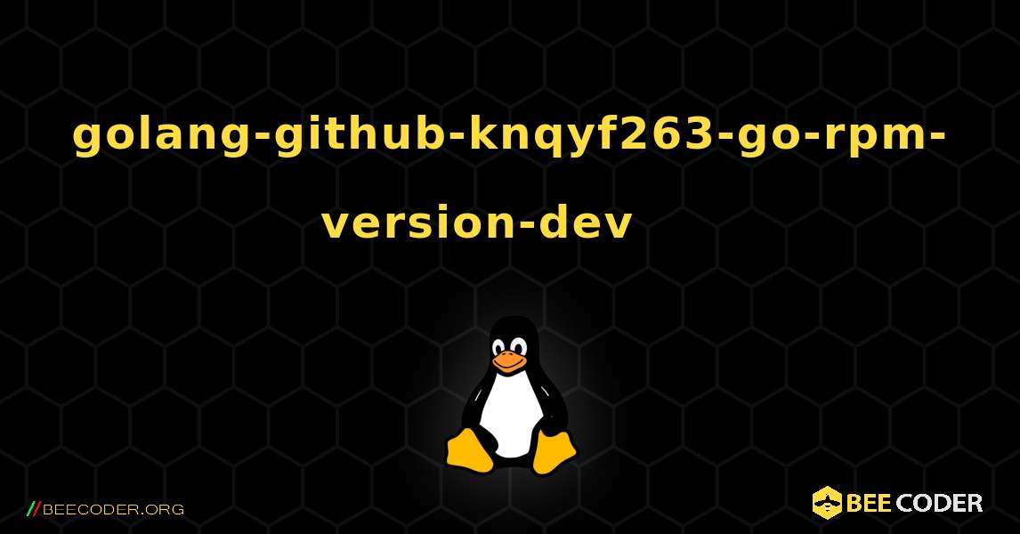 golang-github-knqyf263-go-rpm-version-dev 를 설치하는 방법. Linux