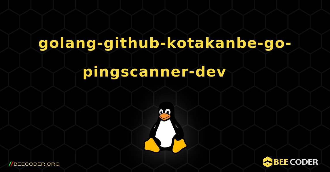 golang-github-kotakanbe-go-pingscanner-dev 를 설치하는 방법. Linux
