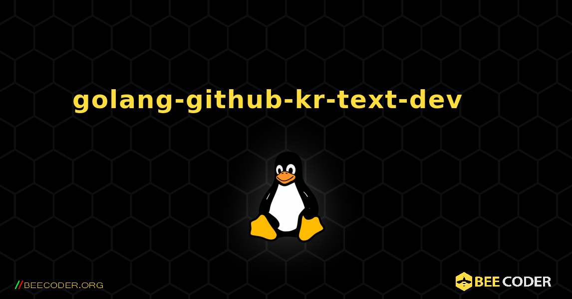 golang-github-kr-text-dev 를 설치하는 방법. Linux