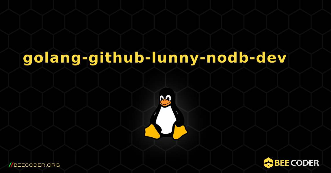 golang-github-lunny-nodb-dev 를 설치하는 방법. Linux