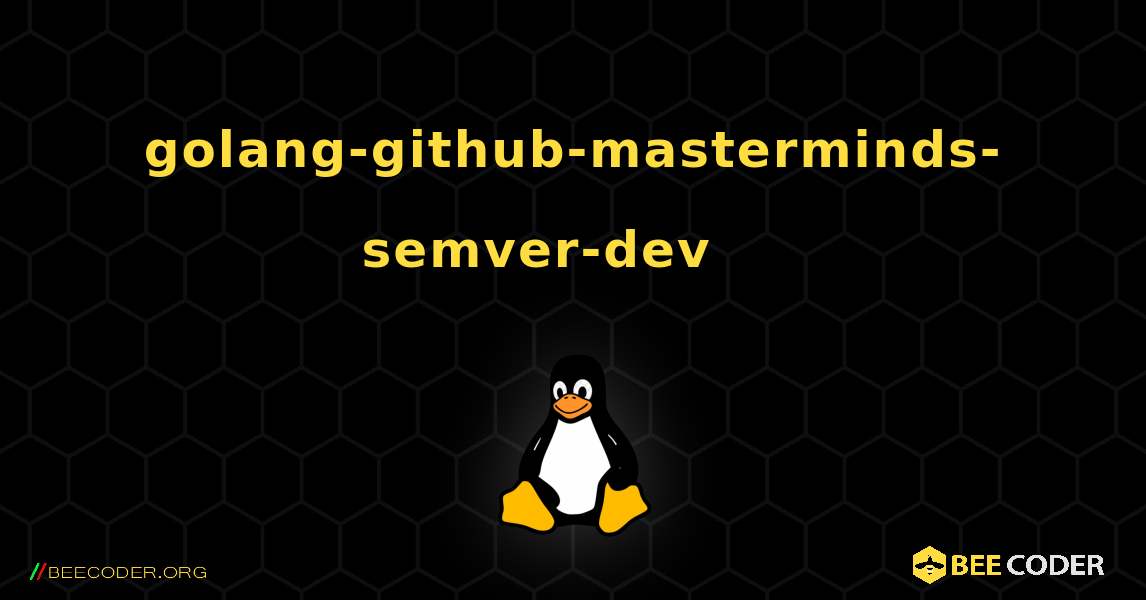 golang-github-masterminds-semver-dev 를 설치하는 방법. Linux