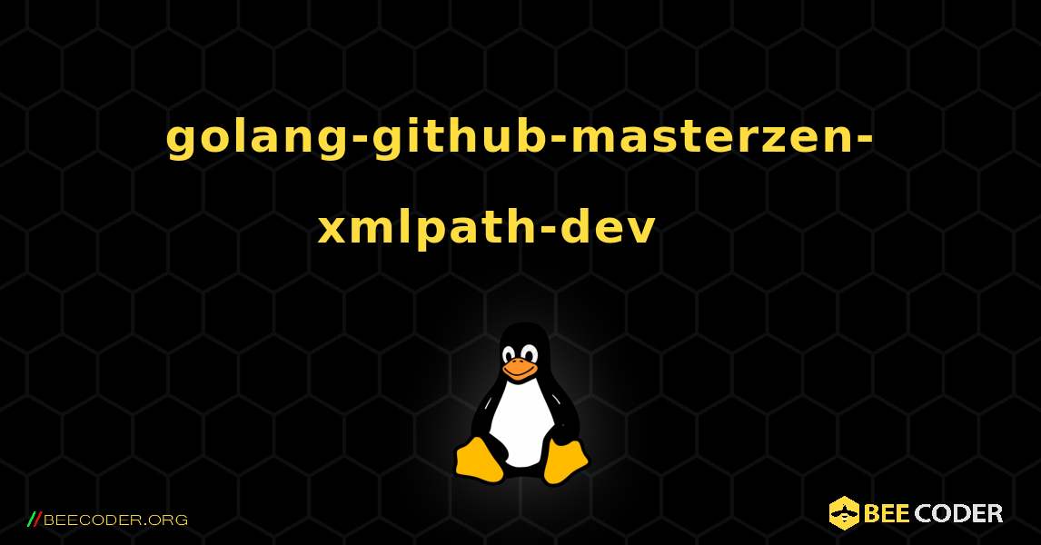golang-github-masterzen-xmlpath-dev 를 설치하는 방법. Linux