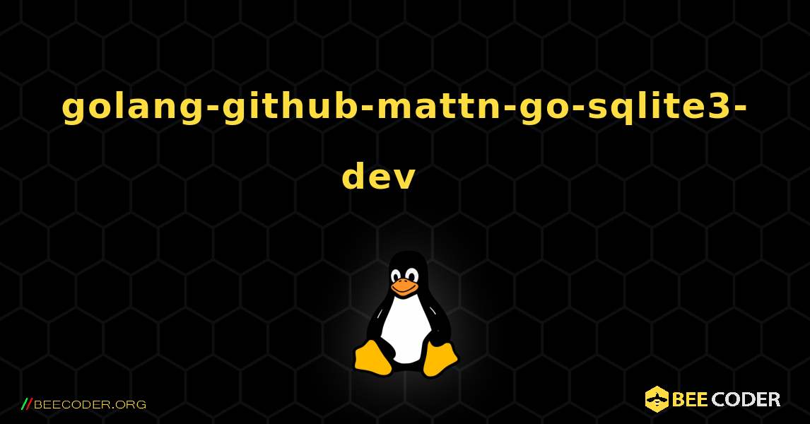 golang-github-mattn-go-sqlite3-dev 를 설치하는 방법. Linux