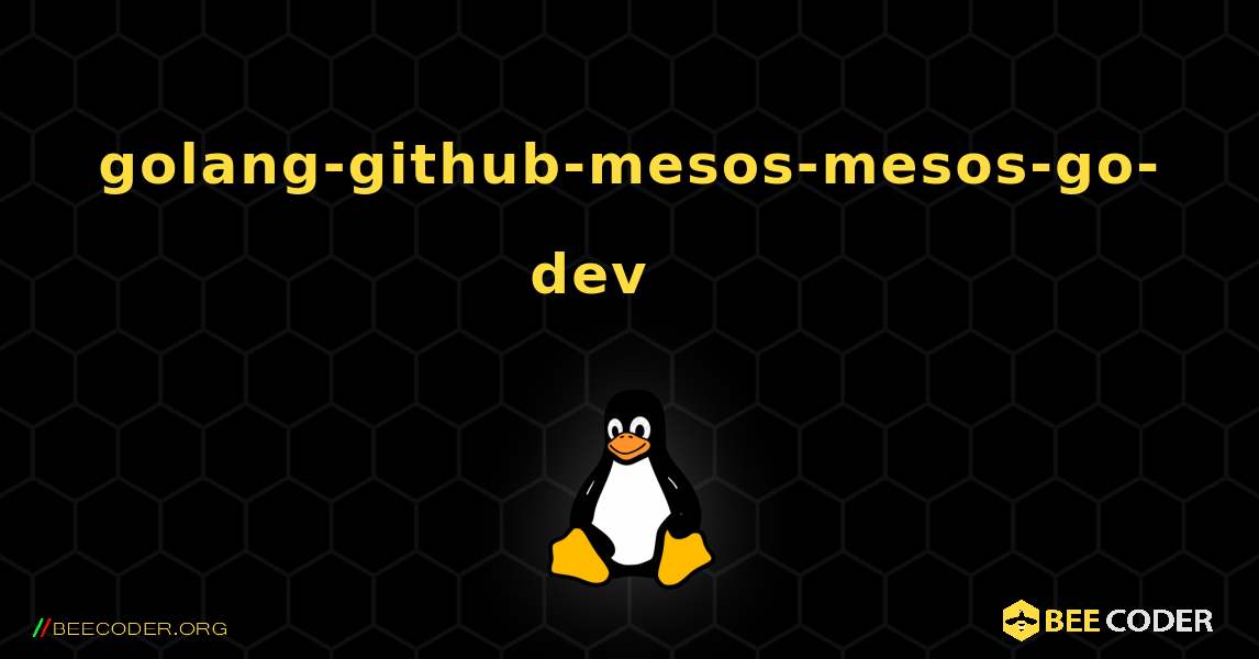golang-github-mesos-mesos-go-dev 를 설치하는 방법. Linux