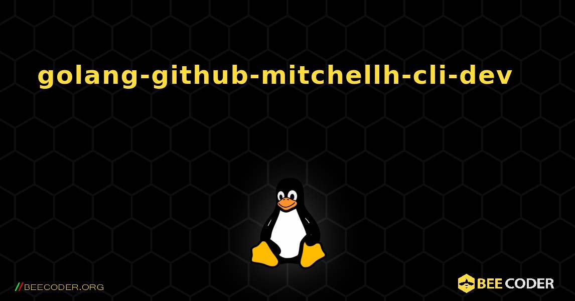 golang-github-mitchellh-cli-dev 를 설치하는 방법. Linux
