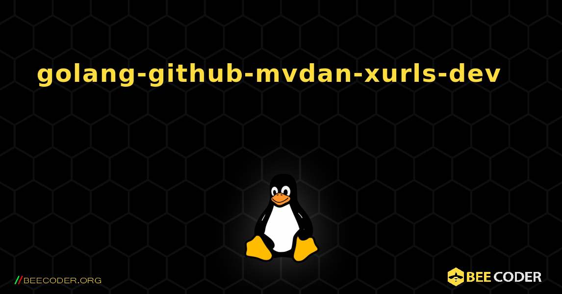 golang-github-mvdan-xurls-dev 를 설치하는 방법. Linux