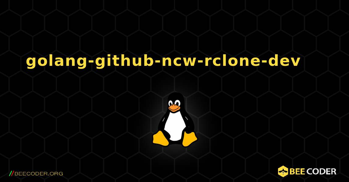 golang-github-ncw-rclone-dev 를 설치하는 방법. Linux